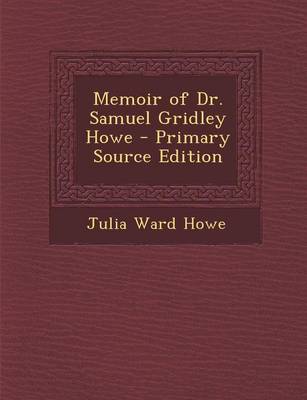 Book cover for Memoir of Dr. Samuel Gridley Howe - Primary Source Edition