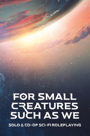 Cover of For Small Creatures Such As We