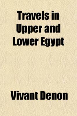 Book cover for Travels in Upper and Lower Egypt, (Volume 3); In Company with Several Divisions of the French Army, During the Campaigns of General Bonaparte in That Country