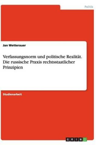 Cover of Verfassungsnorm und politische Realitat. Die russische Praxis rechtsstaatlicher Prinzipien