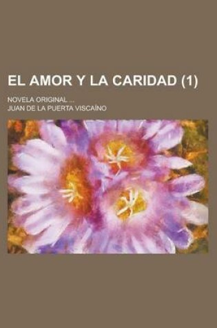 Cover of El Amor y La Caridad; Novela Original ... (1)