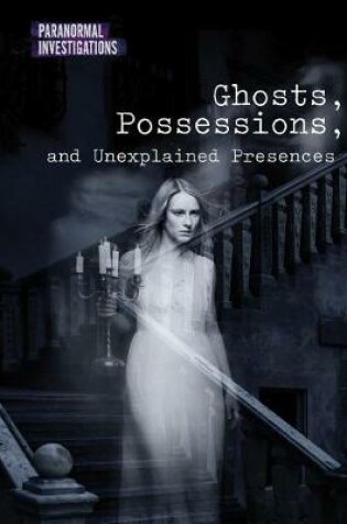 Cover of Ghosts, Possessions, and Unexplained Presences