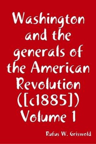 Cover of Washington and the Generals of the American Revolution ([c1885]) Volume 1