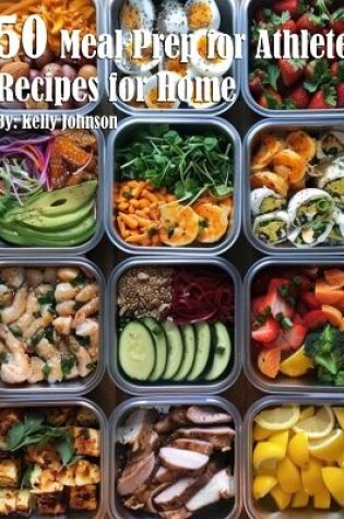 Cover of 50 Meal Prep for Athletes Recipes for Home