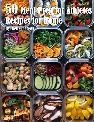 Book cover for 50 Meal Prep for Athletes Recipes for Home