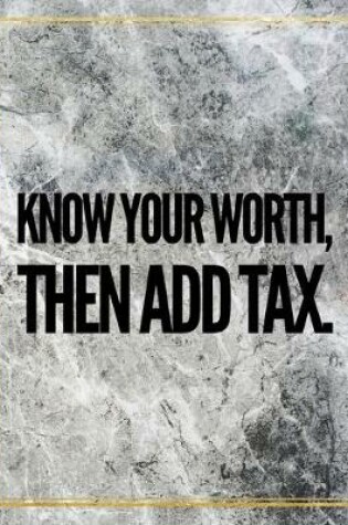 Cover of Know your worth then add tax.