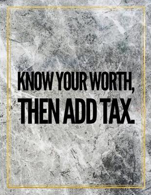 Book cover for Know your worth then add tax.