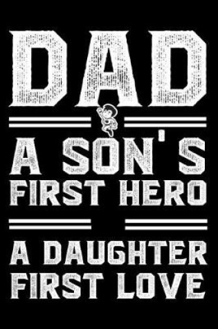 Cover of Dad A Son's First Hero A Daughter First Love