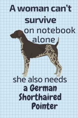Cover of A woman can't survive on notebook alone she also needs a German Shorthaired Pointer