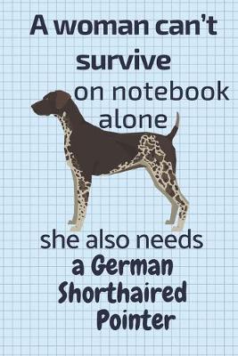 Book cover for A woman can't survive on notebook alone she also needs a German Shorthaired Pointer