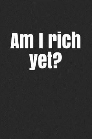 Cover of Am I rich yet?