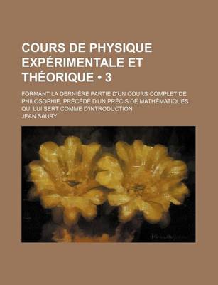 Book cover for Cours de Physique Experimentale Et Theorique (3); Formant La Derniere Partie D'Un Cours Complet de Philosophie, Precede D'Un Precis de Mathematiques Q