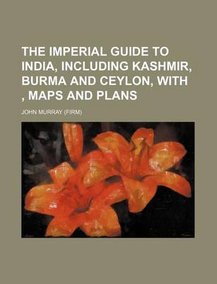 Book cover for The Imperial Guide to India, Including Kashmir, Burma and Ceylon, With, Maps and Plans