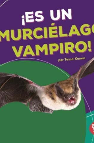 Cover of ¡Es Un Murciélago Vampiro! (It's a Vampire Bat!)