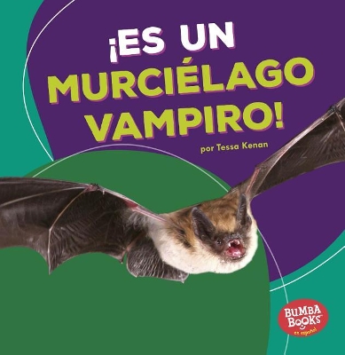 Book cover for ¡Es un murciélago vampiro! (It's a Vampire Bat!)