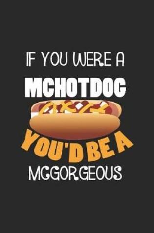 Cover of If You Were A Mchotdog You'd Be A Mcgorgeous