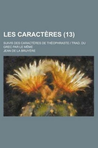 Cover of Les Caracteres; Suivis Des Caracteres de Theophraste - Trad. Du Grec Par Le Meme (13)