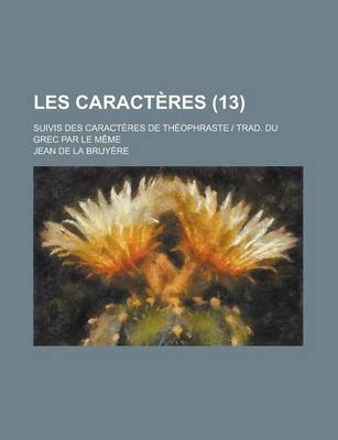 Book cover for Les Caracteres; Suivis Des Caracteres de Theophraste - Trad. Du Grec Par Le Meme (13)