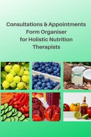 Cover of Consultations & Appointments Form Organiser for Holistic Nutrition Therapists