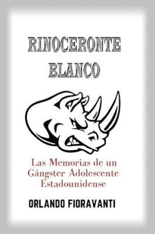 Cover of Rinoceronte Blanco las Memorias de un Gangster Adolescente Estadounidense