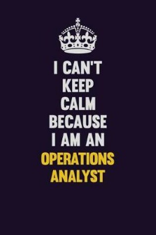 Cover of I can't Keep Calm Because I Am An Operations Analyst