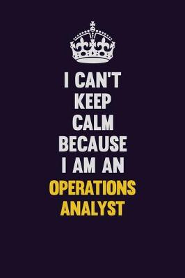 Book cover for I can't Keep Calm Because I Am An Operations Analyst