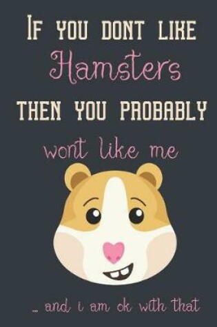 Cover of If you dont like hamsters then you probably wont like me ... and i am ok with that