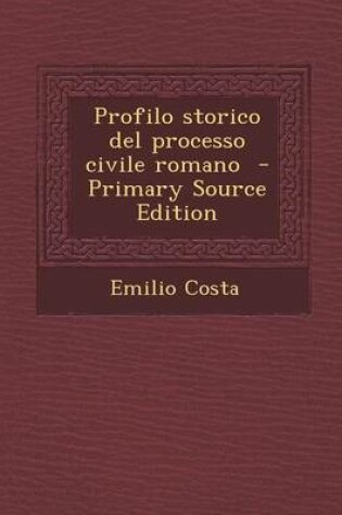 Cover of Profilo Storico del Processo Civile Romano (Primary Source)