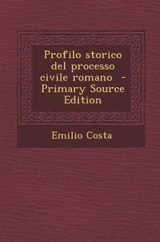 Cover of Profilo Storico del Processo Civile Romano (Primary Source)