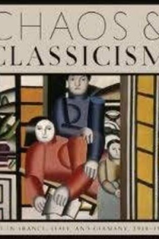 Cover of Chaos and Classicism: Art in France, Italy and Germany 1918-1936