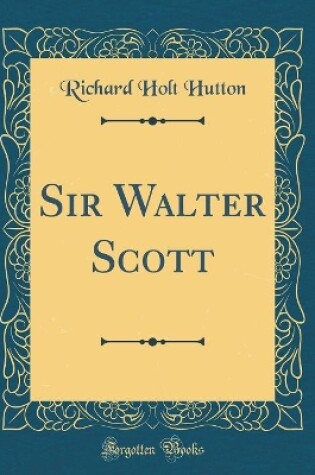 Cover of Sir Walter Scott (Classic Reprint)