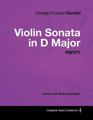 Book cover for George Frideric Handel - Violin Sonata in D Major - HW371 - A Score for Violin and Piano