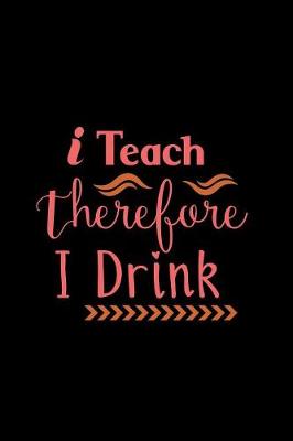 Book cover for I Teach Therefore I Drink