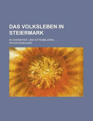 Book cover for Das Volksleben in Steiermark; In Charakter- Und Sittenbildern ...