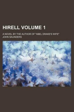 Cover of Hirell Volume 1; A Novel by the Author of "Abel Drake's Wife"