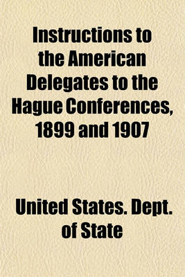 Book cover for Instructions to the American Delegates to the Hague Conferences, 1899 and 1907