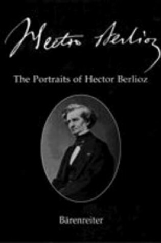 Cover of The Portraits of Hector Berlioz