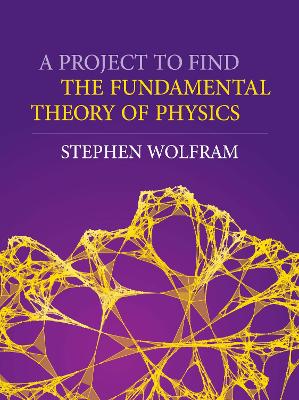 Book cover for A Project To Find The Fundamental Theory Of Physics