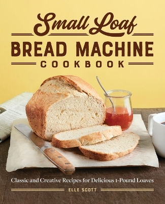 Book cover for Small Loaf Bread Machine Cookbook