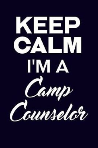 Cover of Keep Calm I'm A Camp Counselor