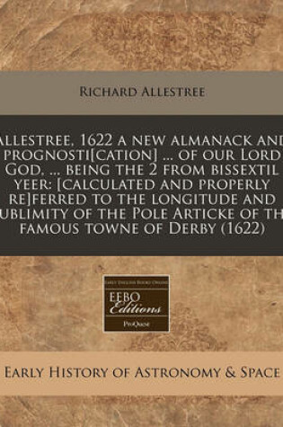 Cover of Allestree, 1622 a New Almanack and Prognosti[cation] ... of Our Lord God, ... Being the 2 from Bissextil Yeer