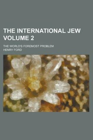 Cover of The International Jew; The World's Foremost Problem Volume 2