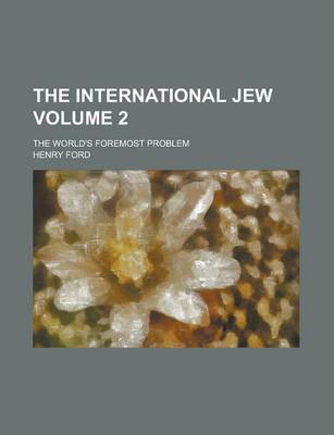 Book cover for The International Jew; The World's Foremost Problem Volume 2