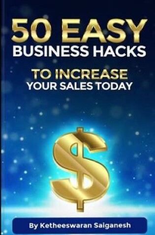 Cover of 50 Easy Business Hacks to Increase Your Sales Today