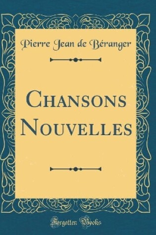 Cover of Chansons Nouvelles (Classic Reprint)