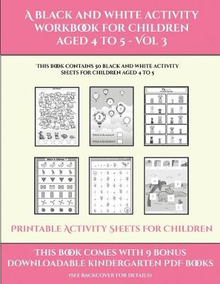 Book cover for Printable Activity Sheets for Children (A black and white activity workbook for children aged 4 to 5 - Vol 3)