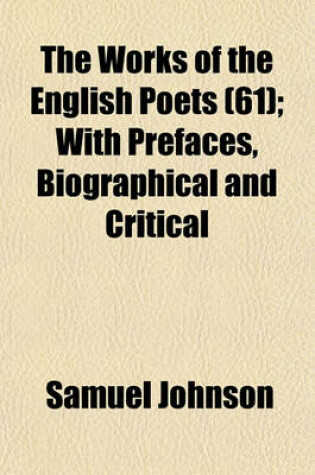 Cover of The Works of the English Poets (61); With Prefaces, Biographical and Critical