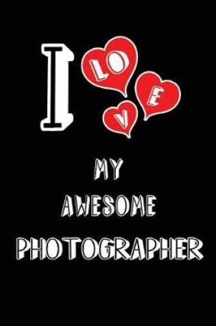 Cover of I Love My Awesome Photographer