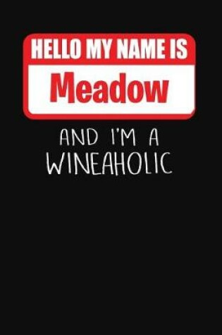 Cover of Hello My Name is Meadow And I'm A Wineaholic