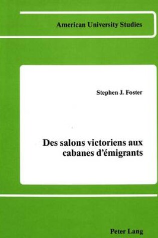 Cover of Des Salons Victoriens aux Cabanes d'Emigrants